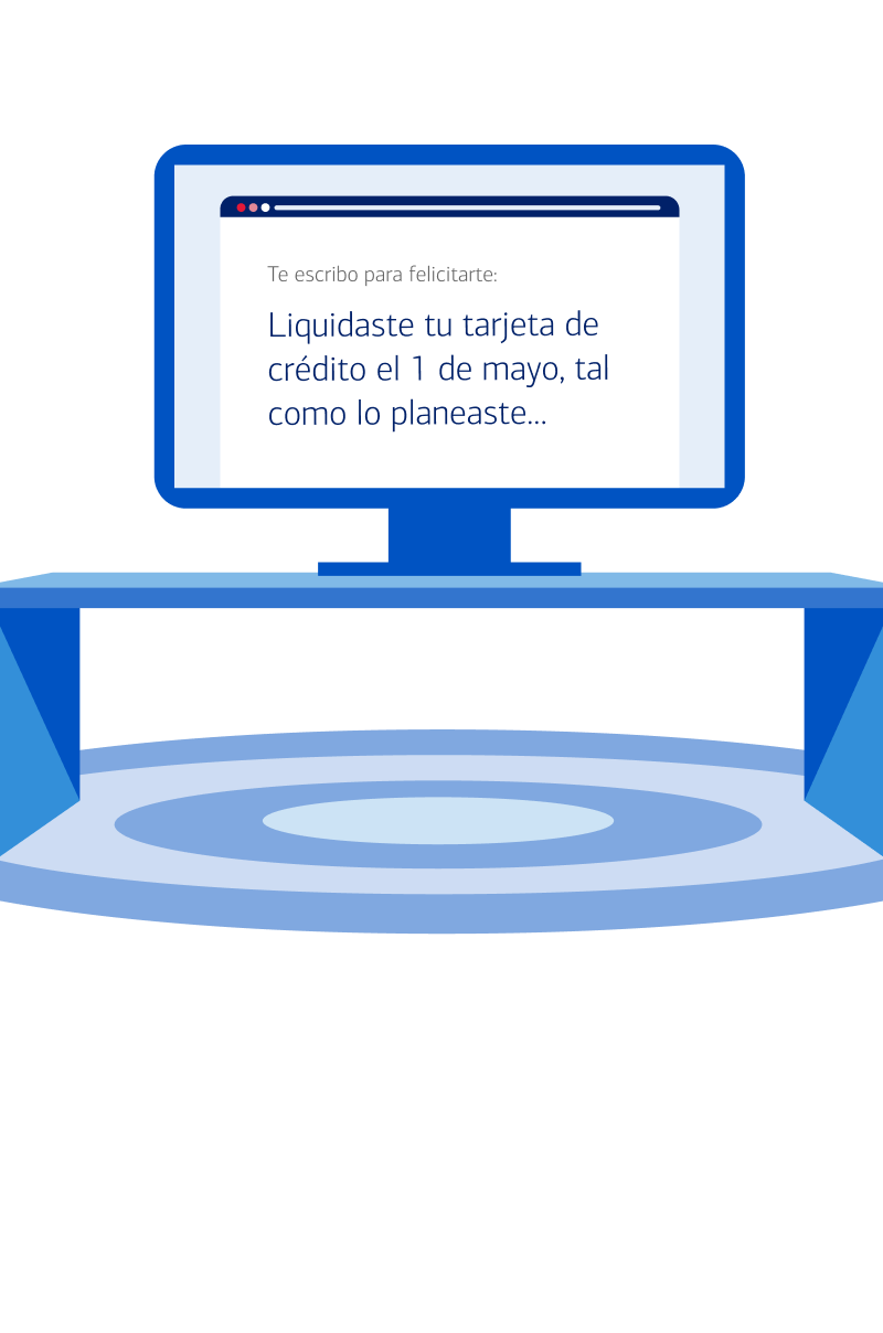 Te escribo para felicitarte: Liquidaste tu tarjeta de crédito el 1 de mayo, tal como lo planeaste…