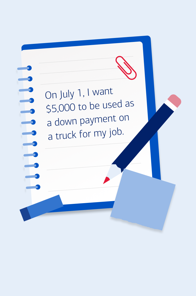 On July 1, I want $5,000 to be used as a down payment on a truck for my job.